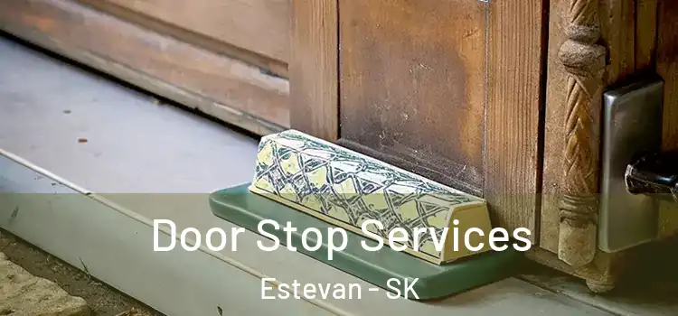  Door Stop Services Estevan - SK